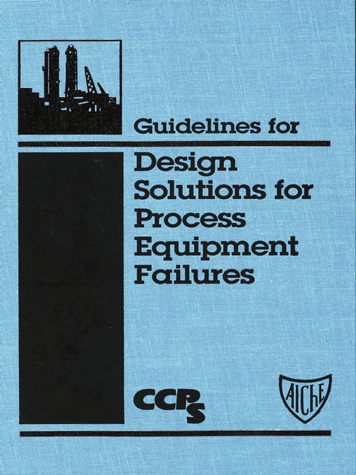 Title details for Guidelines for Design Solutions for Process Equipment Failures by CCPS (Center for Chemical Process Safety) - Available